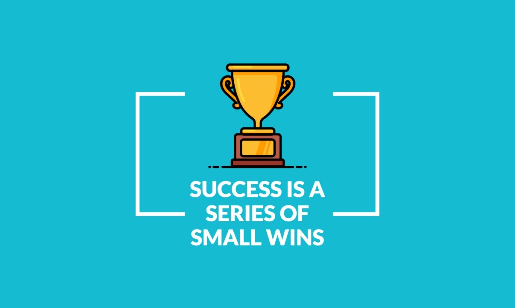 Success is a series of small wins